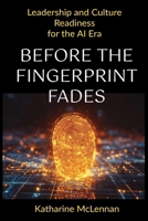 Before the Fingerprint Fades: Leading towards Ingenuity-Defying Irrelevance in an AI World: A 12-Month Leadership Roadmap and Compass 176440694X Book Cover