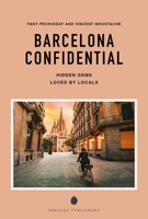 BARCELONA CONFIDENTIAL - A GUIDE TO EXCEPTIONAL EXPERIENCES: A GUIDE TO EXCEPTIONAL EXPERIENCES 2387150880 Book Cover