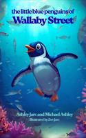 The Little Blue Penguins of Wallaby Street: Adventures in Finance B0G8CFW8H4 Book Cover