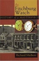 The Fitchburg Watch: History of a Masterpiece 0972168702 Book Cover