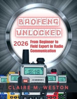 Baofeng Unlocked 2026: From Beginner to Field Expert in Radio Communication B0FWZ4ZQLH Book Cover