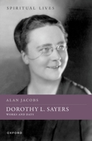 Dorothy L. Sayers: Works and Days (Spiritual Lives) 0198947259 Book Cover