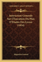 Instruction Generale Sur L'Execution Du Plan D'Etudes Des Lycees (1854) 112042769X Book Cover