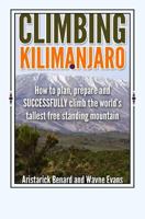 Climbing Kilimanjaro: How to plan, prepare and SUCCESSFULLY climb the world’s tallest free standing mountain. (Kilimanjaro series Book 1) 1539927954 Book Cover