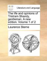 The Life and Opinions of Tristram Shandy, Gentleman: & a Sentimental Journey, Vol. 1 of 2 (Classic Reprint) 1276910096 Book Cover