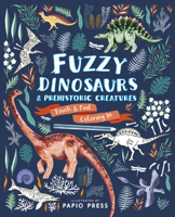 Fuzzy Dinosaurs and Prehistoric Creatures: Touch and Feel Coloring In 1786031655 Book Cover