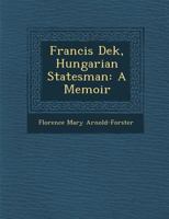 Francis Deak, Hungarian Statesman: A Memoir 3337129501 Book Cover