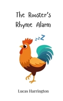 The Rooster's Rhyme Alarm 3690743133 Book Cover
