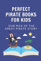 Perfect Pirate Books For Kids: Our Pick Of The Great Pirate Story: Pirate Books With Magic B09BYN3BX9 Book Cover