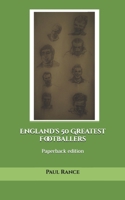 England's 50 Greatest Footballers 1981300767 Book Cover