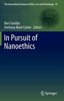 In Pursuit of Nanoethics: Transatlantic Reflections on Nanotechnology (The International Library of Ethics, Law and Technology) 9402404732 Book Cover