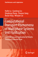 Computational Transport Phenomena of Multiphase Systems and Fluidization: Formulation and Application of Kinetic Theory of Granular Flow (Fluid Mechanics and Its Applications, 127) 9819606977 Book Cover