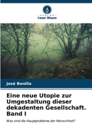 Eine neue Utopie zur Umgestaltung dieser dekadenten Gesellschaft Band I: Was sind die Hauptprobleme der Menschheit? B0CKKYSMW3 Book Cover