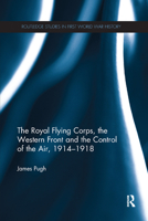 The Royal Flying Corps, the Western Front, and the Concept of the Control of the Air, 1914-18 0367275376 Book Cover