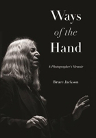 Ways of the Hand: A Photographer's Memoir 1438488742 Book Cover