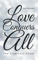 Love Conquers All: The Complete Story 1642984876 Book Cover
