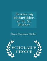 Skizzer Og Bladartikler, AF St. St. Blicher 0469078057 Book Cover