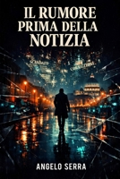 IL RUMORE PRIMA DELLA NOTIZIA (Italian Edition) B0GDY44P6T Book Cover