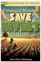 Financial Mindset: Save Or Invest (Multiplier of Wealth) B0FY42XTFB Book Cover