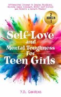 Self-Love and Mental Toughness for Teen Girls: Affirmations Journal to Inspire Resilience, Develop Inner Strength, Boost Self-Esteem and Promote a Growth Mindset (Affirmations for Teen Girls) 1922575348 Book Cover