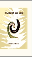 Im Zeichen des Koru: Ein neuseeländischer Mehrgenerationenroman über das Erbe der Maori, lieben, verlieren und die menschliche Widerstandsk 3384162234 Book Cover
