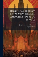 Dominicas, Ferias Y Fiestas Movibles Del Año Christiano De España 1174705175 Book Cover