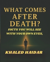 What Comes After Death?: Facts You Will See with Your Own Eyes B0FFMTY6FF Book Cover