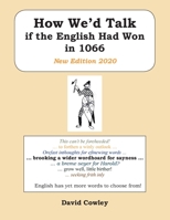 How We'd Talk if the English Had Won in 1066: New Edition 2020 1800316291 Book Cover