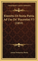 Ristretto Di Storia Patria Ad Uso De' Piacentini V5 (1833) 1148926356 Book Cover