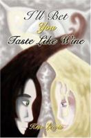 I'll Bet You Taste like Wine 1424193478 Book Cover