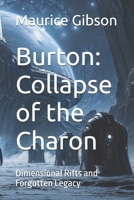 Burton: Collapse of the Charon: Dimensional Rifts and Forgotten Legacy B0F9B5MMBY Book Cover