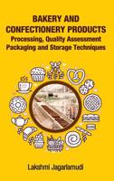 Bakery and Confectionery Products: Processing,Quality Assessment Packaging and Storage Techniques: Processing,Quality Assessment Packaging and Storage Techniques 9387973654 Book Cover