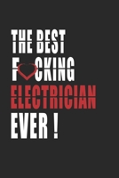 Best Fucking ELECTRICIAN Ever ! Notebook: Adult Humor ELECTRICIAN Appreciation Gift. Journal and Organizer for the best ELECTRICIAN, Blank Lined Notebook 6x9 inch, 110 pages 1661278728 Book Cover