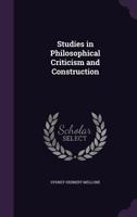 Studies in Philosophical Criticism and Construction 0548705798 Book Cover
