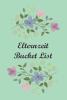 Elternzeit Bucket List: Elternzeitplaner f�r f�r die erste gemeinsame Zeit 1691364509 Book Cover