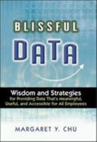 Blissful Data: Wisdom and Strategies for Providing Data That's Meaningful, Useful, and Accessible for All Employees 0814407803 Book Cover