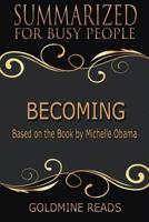 Becoming - Summarized for Busy People: Based on the Book by Michelle Obama 1097811255 Book Cover