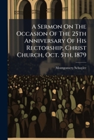 A Sermon on the Occasion of the 25th Anniversary of His Rectorship, Christ Church, Oct. 5th, 1879 1274395658 Book Cover