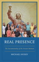 Real Presence: The Sacramentality of the Present Moment 0761880712 Book Cover