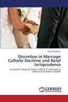 Discretion in Marriage Catholic Doctrine and Rotal Jurisprudence: A scientific study of Canon 1095,§ 2º with special reference to Indian Context 3845476419 Book Cover
