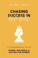 Chasing Success in High Heels: 12 Fundamental Rules Power, Influence, & Success for Women 9367073488 Book Cover
