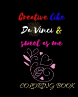Creative like Da Vinci and Sweet as Me: Adult Coloring Book for relaxation and Exploration 169327289X Book Cover