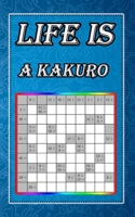Life is a kakuro: An ideal book, easy to use with a suitable size, just enough to put in your pocket and use it whenever you want, size 5x8, 80 pages. B086PNWRD5 Book Cover