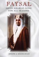 Faysal: Saudi Arabia's King for All Seasons