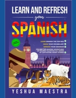 Learn and Refresh Your Spanish for Beginner/Intermediate Learners: Learn Spanish the Fun Way, Grow Your Vocabulary & Improve Your Grammar B098GQSS6R Book Cover