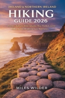 IRELAND & NORTHERN IRELAND HIKING GUIDE 2026: Dublin, Belfast, Wild Atlantic Way Trails, Coastal Walks, Scenic Routes & Easy Itineraries (THE SIGNATURE TRAILS SERIES) B0GY72ZLNT Book Cover