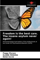 Freedom is the best care. The insane asylum never again! 6203220221 Book Cover