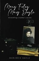 Mary Foley, Mary Doyle: Unraveling a mother's secrets 1989417914 Book Cover