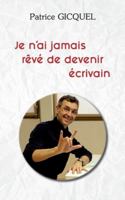 Je n'ai jamais rêvé de devenir écrivain (French Edition) 2322237485 Book Cover