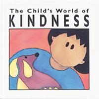 The Child's World of Kindness : The Child's World of Values Series 0895652048 Book Cover